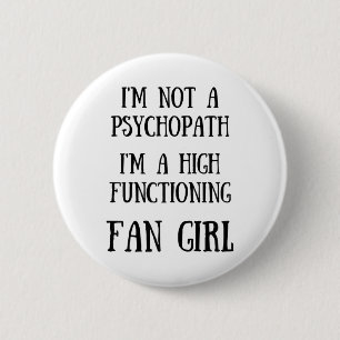 Im Not A Psychopath Im A High Functioning Fangirl  6 Cm Round Badge