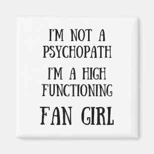 Im Not A Psychopath Im A High Functioning Fangirl  Magnet