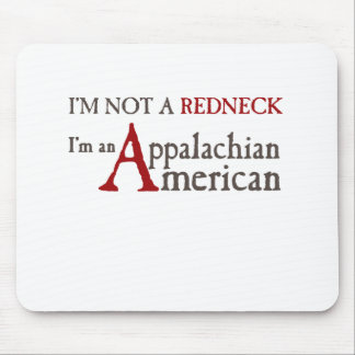 I'm not a redneck,, I'm an Appalachian American! Mouse Pad