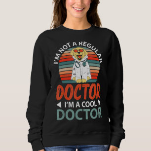 I'm Not A Regular Doctor I'm A Cool Doctor Veterin Sweatshirt