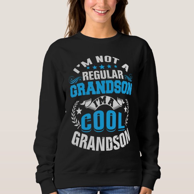 Im Not A Regular Grandson Im A Cool Grandson Sweatshirt (Front)