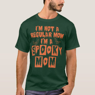 I'm Not A Regular Mum I'm A Spooky Mum Funny Cute T-Shirt