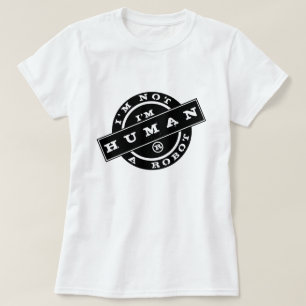 I'm Not A Robot - I'm Human - Choose/Add Your Text T-Shirt