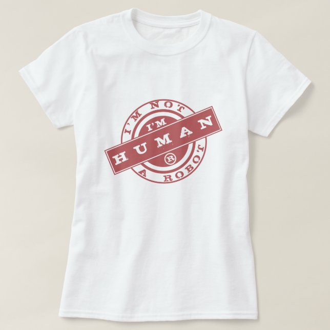 I'm Not A Robot - I'm Human - Your Text / Slogan T-Shirt (Design Front)