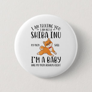 I'm Not a Shiba Inu My Mum Said I'm A Baby  6 Cm Round Badge