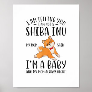 I'm Not a Shiba Inu My Mum Said I'm A Baby  Poster