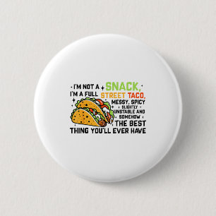 I'm Not A Snack I'm A Full Street Taco Funny Quote 6 Cm Round Badge