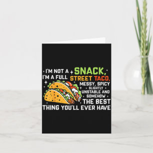 I'm Not A Snack I'm A Full Street Taco Funny Quote Card