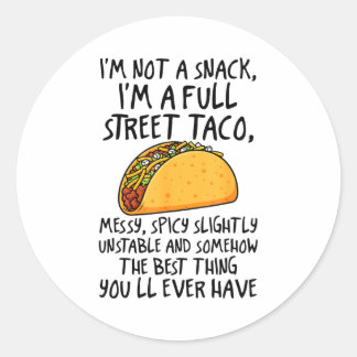 Im Not A Snack Im A Full Street Taco Funny Quote  Classic Round Sticker
