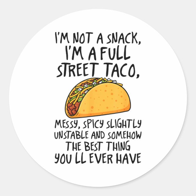 Im Not A Snack Im A Full Street Taco Funny Quote  Classic Round Sticker (Front)