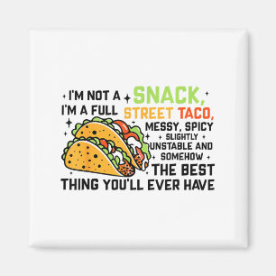 I'm Not A Snack I'm A Full Street Taco Funny Quote Magnet