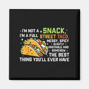 Im Not A Snack Im A Full Street Taco Funny Quote _ Magnet