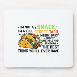 I'm Not A Snack I'm A Full Street Taco Funny Quote Mouse Pad