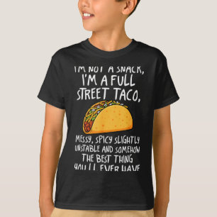Im Not A Snack Im A Full Street Taco Funny Quote  T-Shirt