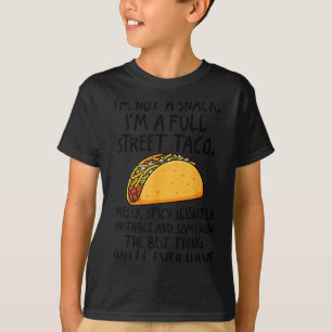 I'm Not A Snack I'm A Full Street Taco Funny Quote T-Shirt