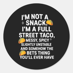 I'm Not A Snack I'm A Full Street Taco Messy Scy U Classic Round Sticker
