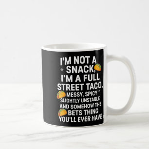 I'm Not A Snack I'm A Full Street Taco Messy Scy U Coffee Mug