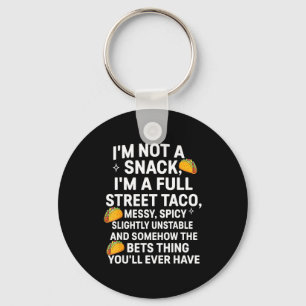 I'm Not A Snack I'm A Full Street Taco Messy Scy U Key Ring