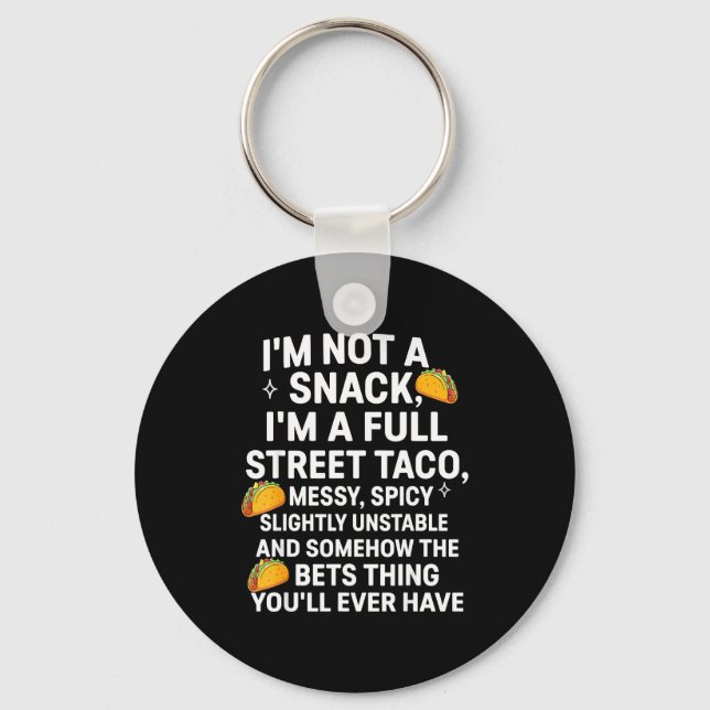 I'm Not A Snack I'm A Full Street Taco Messy Scy U Key Ring (Front)