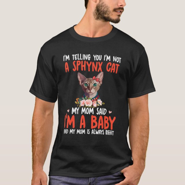 I'm Not A Sphynx Cat Mom Said I'm A Baby Cute Cat  T-Shirt (Front)