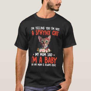 I'm Not A Sphynx Cat Mum Said I'm A Baby Cute Cat  T-Shirt