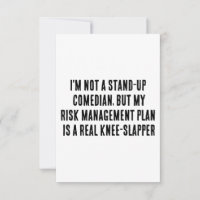 I'm not a stand-up comedian, but my risk managemen