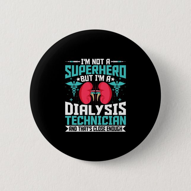 I'm Not a Superhero but a Dialysis Tech - Funny 6 Cm Round Badge (Front)