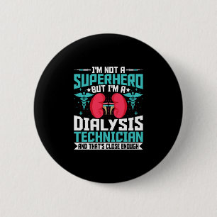 I'm Not a Superhero but a Dialysis Tech - Funny 6 Cm Round Badge