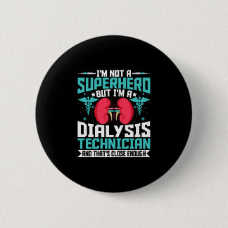 I'm Not a Superhero but a Dialysis Tech - Funny 6 Cm Round Badge