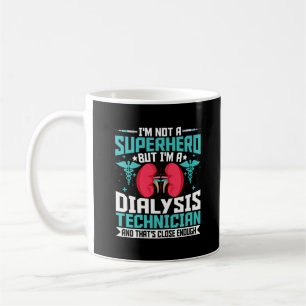 I'm Not a Superhero but a Dialysis Tech - Funny Coffee Mug