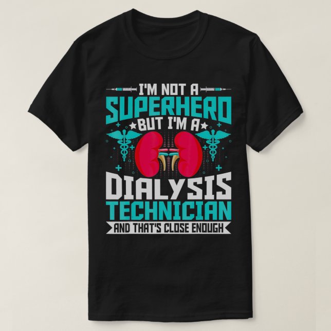 I'm Not a Superhero but a Dialysis Tech  Nephrolog T-Shirt (Design Front)