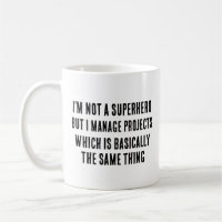 I'm not a superhero, but I manage projects, which