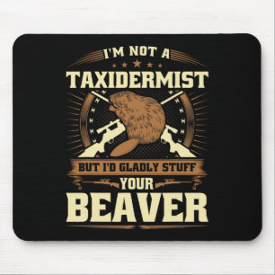 Im Not A Taxidermist Beaver Joke Adult Humour Beav Mouse Pad