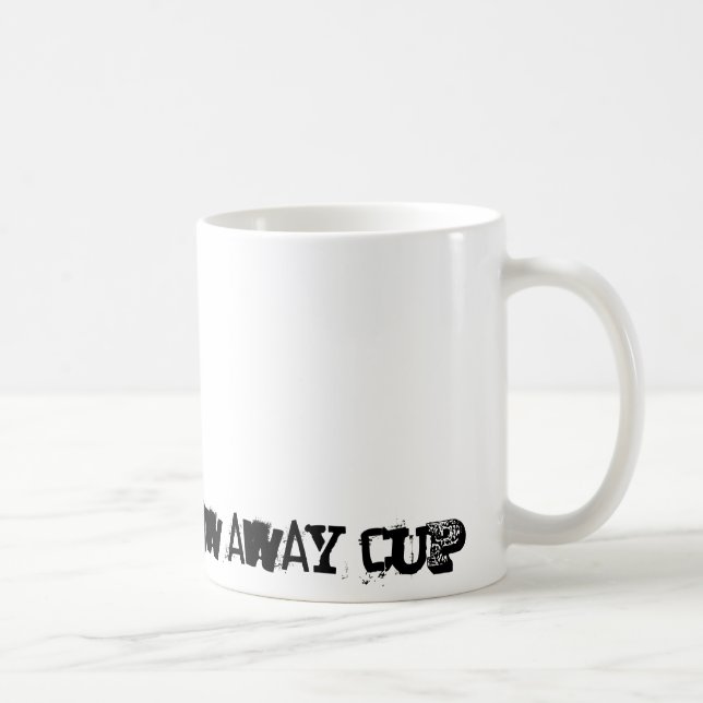 i'm not a throw away cup (Right)