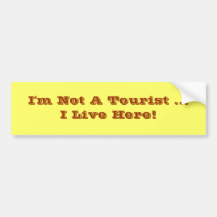 I'm Not A Tourist I Live Here Bumper Sticker