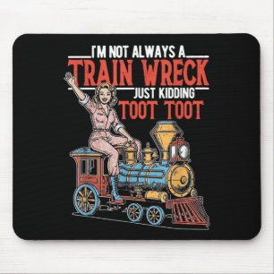 I'm not a trainwreck kidding toot women girl  mouse pad