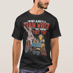 I'm not a trainwreck kidding toot women girl T-Shirt