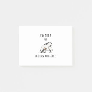 Im Not A Vet But I Know What A Dog Is Post-it Notes