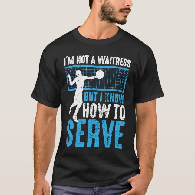 I'm Not A Waitress But I Know How To Serve  Volley T-Shirt (Front)