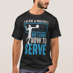 I'm Not A Waitress But I Know How To Serve Volleyb T-Shirt