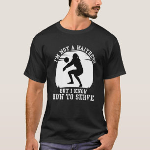 I'm Not A Waitress But I Know How To Serve Volleyb T-Shirt