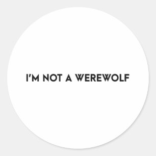 Im Not A Werewolf Funny Saying  Classic Round Sticker