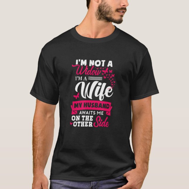 I'm Not A Widow I'm A Wife My Husband Awaits Me On T-Shirt (Front)