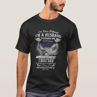 I'M Not A Widower I'M A Husband To A Beautiful Win T-Shirt