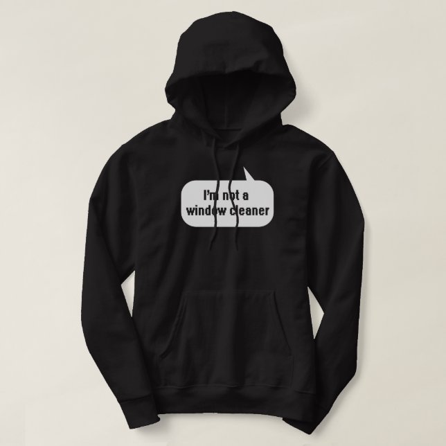 I'm not a window cleaner hoodie (Design Front)