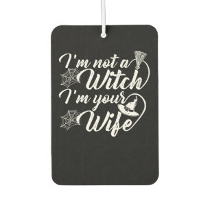 Im Not a Witch Im Your Wife Funny Gift Car Air Freshener