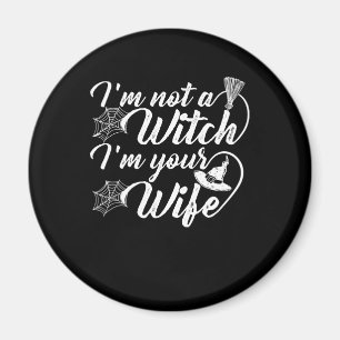 Im Not a Witch Im Your Wife Funny Gift Magnet