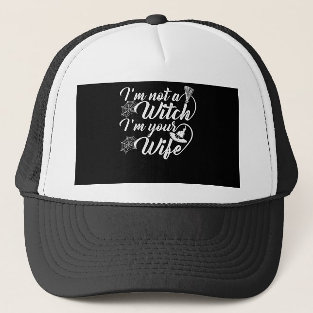 Im Not a Witch Im Your Wife Funny Gift Trucker Hat (Front)