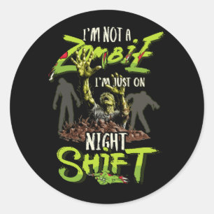 I'm Not A Zombie I'm Just On Night Shift Horror Ha Classic Round Sticker