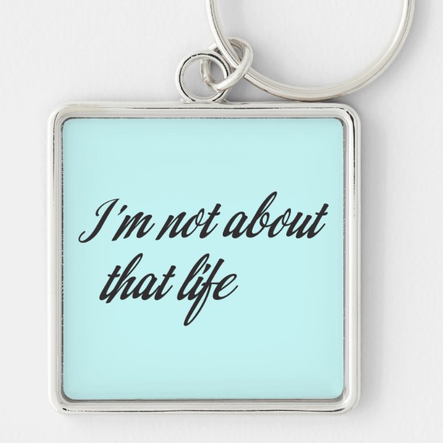 I'm Not About That Life Key Ring (Front)